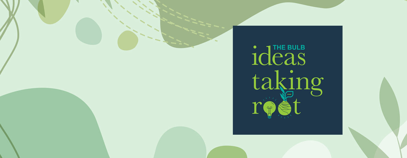 Ideas Take Hold - The Bulb